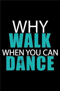 Why Walk When You Can Dance
