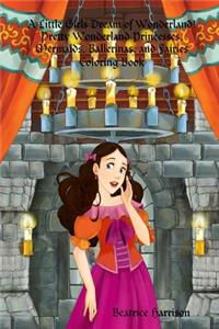 Little Girls Dream of Wonderland! Pretty Wonderland Princesses, Mermaids, Ballerinas, and Fairies Coloring Book