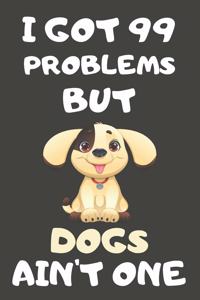I Got 99 Problems But Dogs Ain't One
