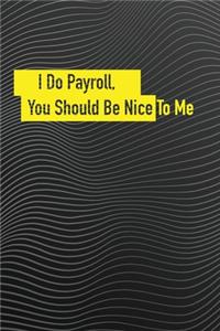 I Do Payroll, You Should Be Nice To Me