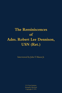 The Reminiscences of Adm. Robert Lee Dennison, USN (Ret.)