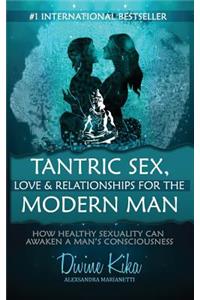 Tantric Sex, Love & Relationships For The Modern Man