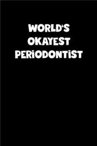 World's Okayest Periodontist Notebook - Periodontist Diary - Periodontist Journal - Funny Gift for Periodontist