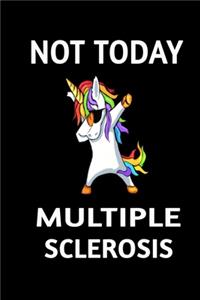 Not Today Multiple Sclerosis