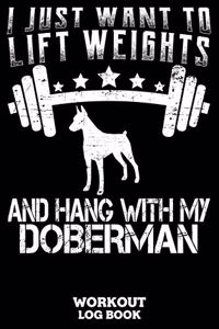 I Just Want To Lift Weights And Hang With My Doberman Workout Log Book