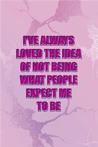 I've Always Loved The Idea Of Not Being What People Expect Me To Be