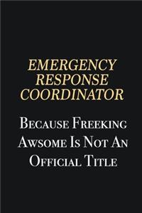 Emergency Response Coordinator Because Freeking Awsome is not an official title