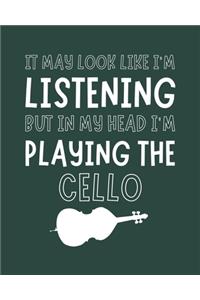 It May Look Like I'm Listening, but in My Head I'm Playing the Cello