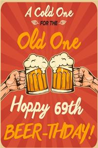 A Cold One For The Old One Hoppy 69th Beer-thday