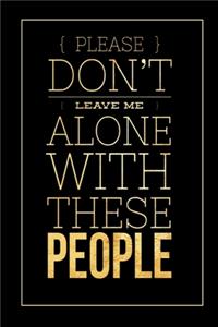 Please Don't Leave me Alone