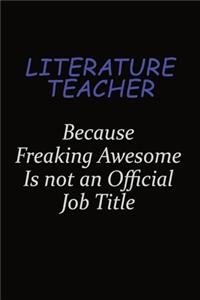 literature teacher Because Freaking Awesome Is Not An Official Job Title