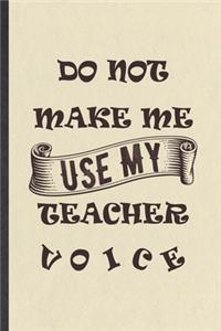 Do Not Make Me Use My Teacher Voice