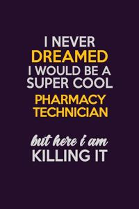 I Never Dreamed I Would Be A Super cool Pharmacy Technician But Here I Am Killing It