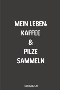 Mein Leben Kaffee und Pilze Sammeln Notizbuch