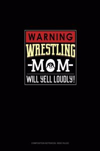 Warning! Wrestling Mom Will Yell Loudly!
