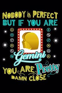 Nobody Is Perfect But If You Are Gemini You Are Pretty Damn Close