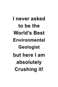 I Never Asked To Be The World's Best Environmental Geologist But Here I Am Absolutely Crushing It