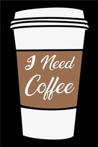 I Need Coffee