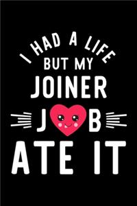 I Had A Life But My Joiner Job Ate It