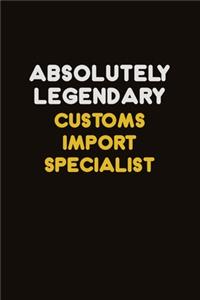 Absolutely Legendary Customs Import Specialist