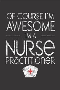 Of Course I'm Awesome I'm A Nurse Practitioner
