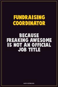 Fundraising Coordinator, Because Freaking Awesome Is Not An Official Job Title