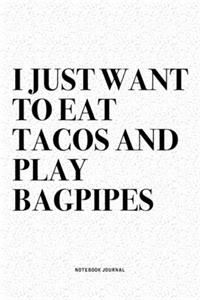 I Just Want To Eat Tacos And Play Bagpipes