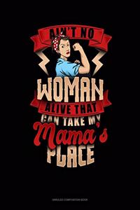 Ain't No Woman Alive That Can Take My Mama's Place