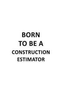 Born To Be A Construction Estimator