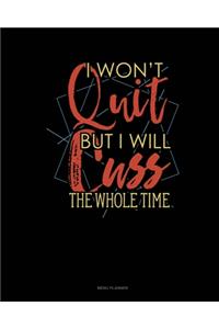 I Wont Quit But I Will Cuss The Whole Time