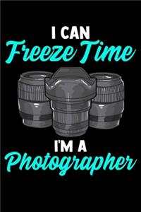 I Can Freeze Time I'm A Photographer