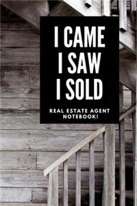 I Came I Saw I Sold - Real Estate Agent Notebook!