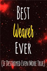 Best Weaver Ever (If Destroyed Even More True)