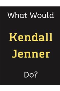 What Would Kendall Jenner Do?