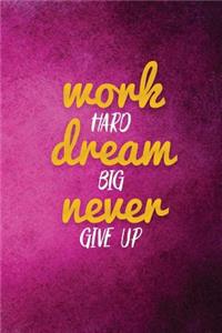 Work Hard Dream Big Never Give Up