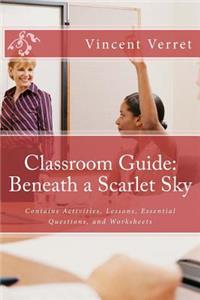Classroom Guide: Beneath a Scarlet Sky: Contains Activities, Lessons, Essential Questions, and Worksheets