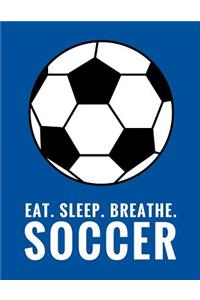 Eat. Sleep. Breathe. Soccer