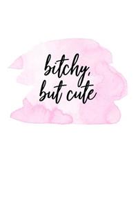 Bitchy But Cute