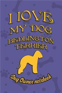 I Love My Dog Bedlington Terrier - Dog Owner's Notebook