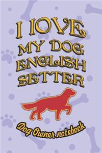 I Love My Dog English Setter - Dog Owner Notebook