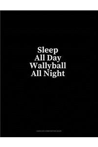 Sleep All Day Wallyball All Night: Unruled Composition Book