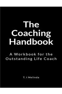 The Coaching Handbook: A Workbook for the Outstanding Life Coach