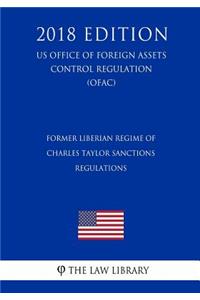Former Liberian Regime of Charles Taylor Sanctions Regulations (Us Office of Foreign Assets Control Regulation) (Ofac) (2018 Edition)