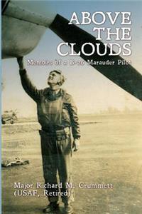 Above the Clouds: Memoirs of A B-26 Marauder Pilot