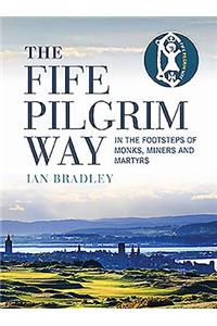 The Fife Pilgrim Way: In the Footsteps of Monks, Miners and Martyrs