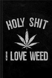 Holy Shit I Love Weed Journal Notebook