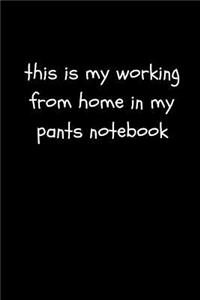 This Is My Working from Home in My Pants Notebook