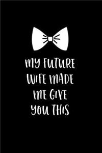 My Future Wife Made Me Give You This