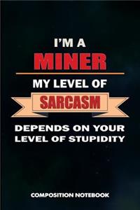 I Am a Miner My Level of Sarcasm Depends on Your Level of Stupidity