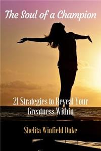 The Soul of a Champion: 21 Strategies to Reveal Your Greatness Within
